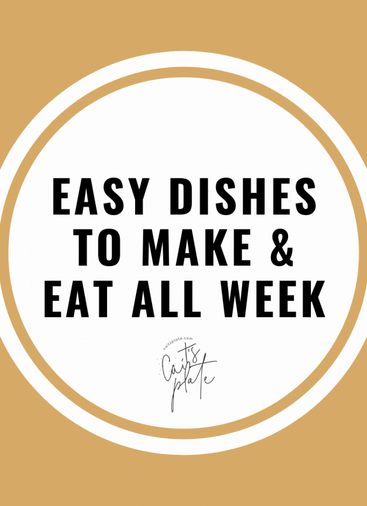 easy dishes to make and eat all week // cait's plate