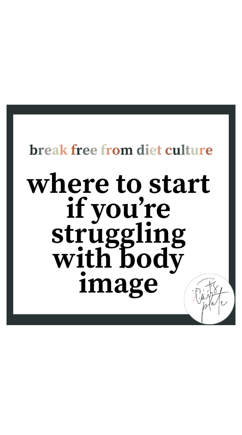 where to start if you're struggling with body image // cait's plate