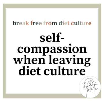 the importance of self-compassion when leaving diet culture // cait's plate