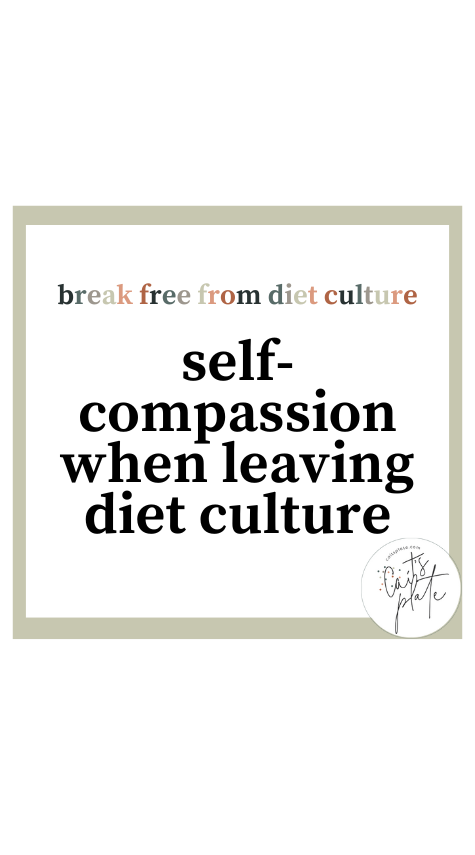 the importance of self-compassion when leaving diet culture // cait's plate